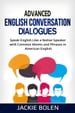 Advanced English Conversation Dialogues: Speak English Like a Native Speaker with Common Idioms and Phrases in American English
